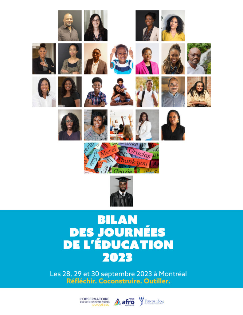 Les 28,29 et 30 septembre 2023, l'Observatoire et le Fonds 1804 pour la persévérance scolaire ont organisé la seconde édition des journées de l'éducation, rassemblant chercheur.ses., professionnel.le.s et parents pour évoquer les défis rencontrés par les jeunes des communautés noires au cours de leur parcours éducatif.